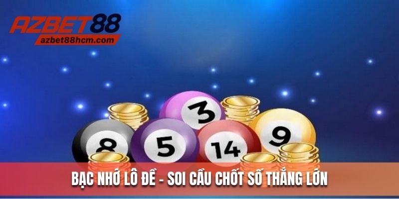Bạc nhớ lô đề - Soi cầu chốt số, thắng lớn mỗi ngày