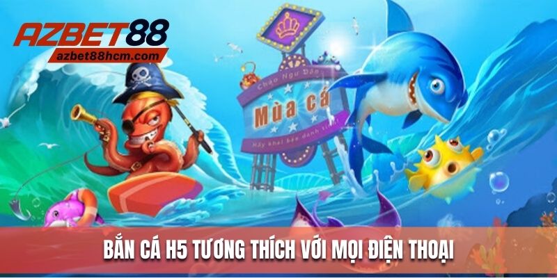 Bắn cá H5 có thể tương thích với mọi thiết bị thông minh