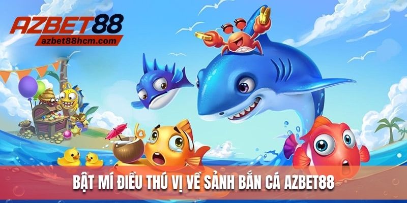 Bật mí điều thú vị về sảnh bắn cá Azbet88