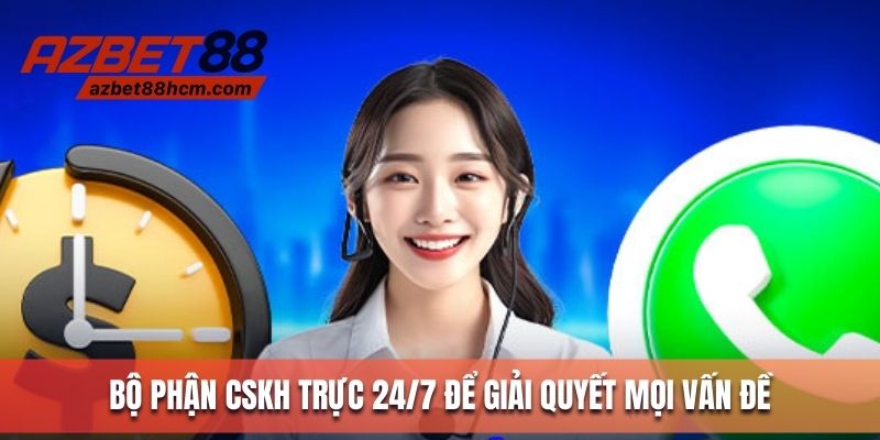 Bộ phận CSKH trực 27/7 để giải quyết mọi vấn đề