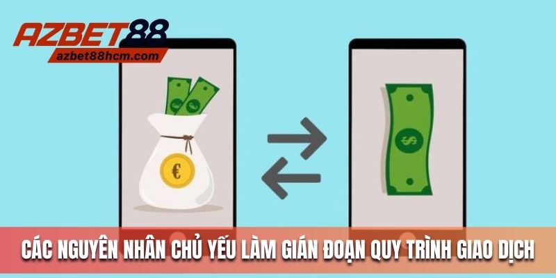 Các nguyên nhân chủ yếu làm gián đoạn quy trình giao dịch