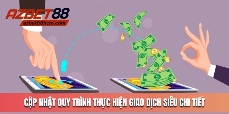 Cập nhật quy trình thực hiện giao dịch siêu chi tiết