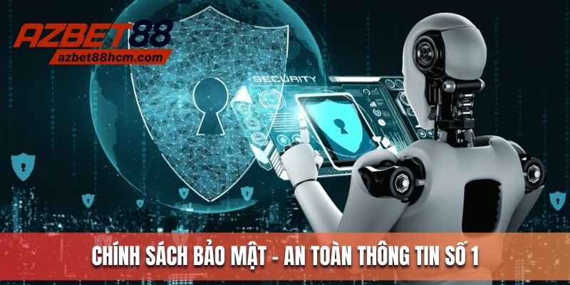 Chính sách bảo mật - Lá chắn bảo vệ an toàn số 1