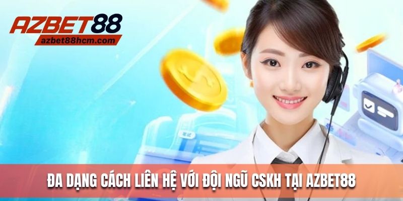 Đa dạng cách liên hệ với đội ngũ CSKH tại Azbet88