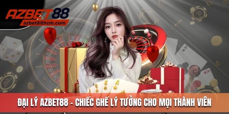 Đại lý Azbet88 - Chiếc ghế lý tưởng cho mọi thành viên
