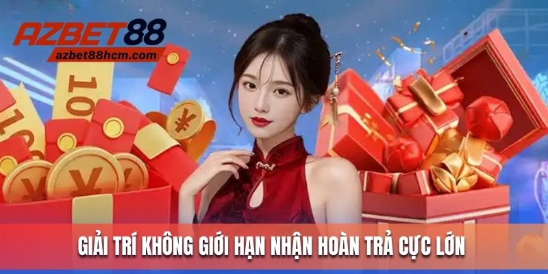 Giải trí không giới hạn nhận hoàn trả cực lớn