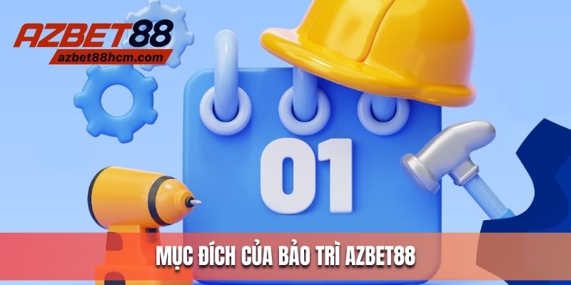 Mục đích của quá trình bảo trì Azbet88