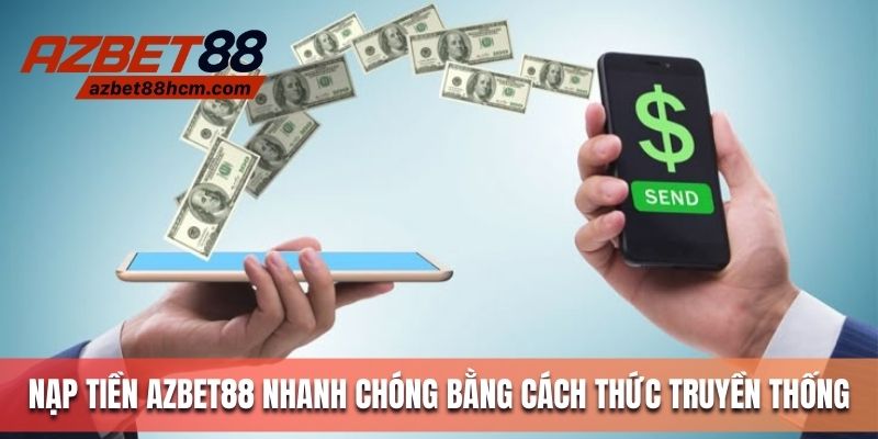 Nạp tiền Azbet88 nhanh chóng bằng cách thức truyền thống