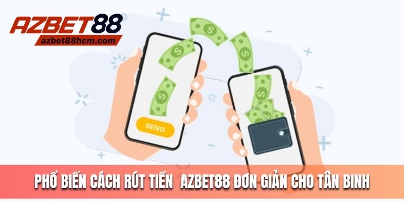 Phổ biến cách rút tiền Azbet88 đơn giản cho tân binh