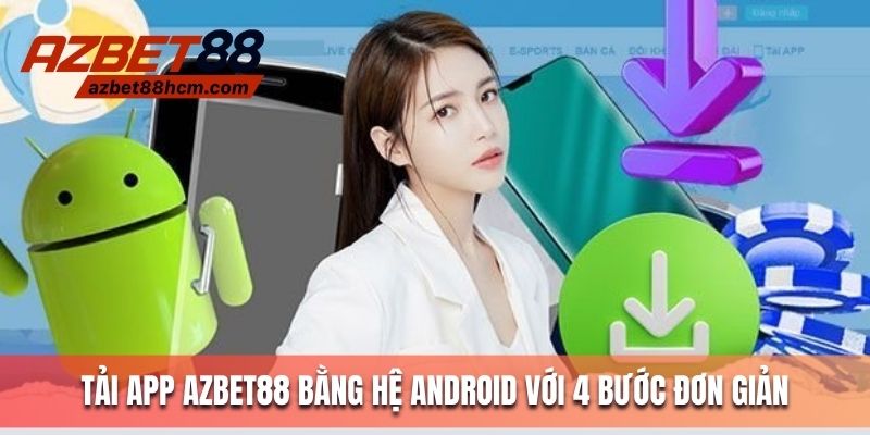 Tải app Azbet88 bằng hệ Android với 3 bước đơn giản