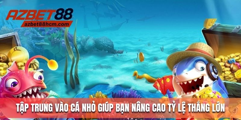 Tập trung cá nhỏ sẽ là một lựa chọn khôn ngoan với vốn ít