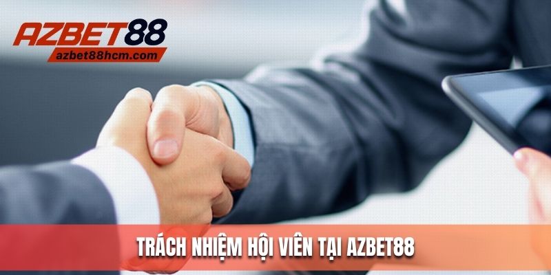 Trách nhiệm hội viên tại Azbet88
