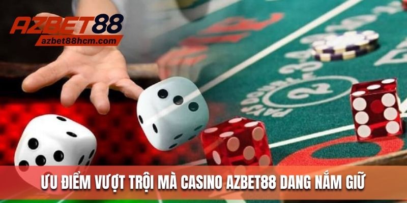Ưu điểm vượt trội mà casino Azbet88 đang nắm giữ