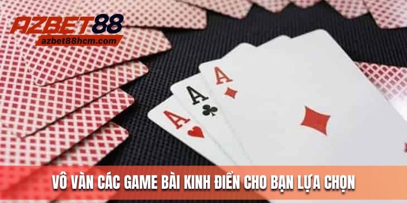 Vô vàn các game bài kinh điển cho bạn lựa chọn