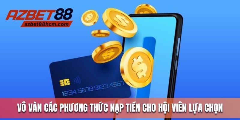 Vô vàn các phương thức nạp tiền cho hội viên lựa chọn
