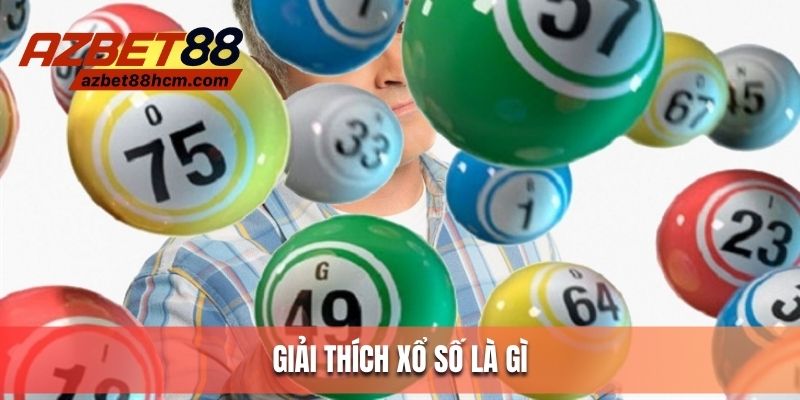 Xổ số là gì? - Hình thức cá cược hấp dẫn, uy tín