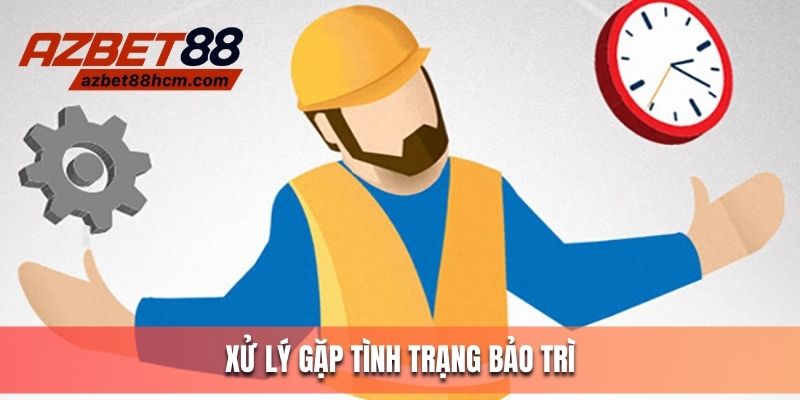 Xử lý khi gặp tình trạng bảo trì Azbet88
